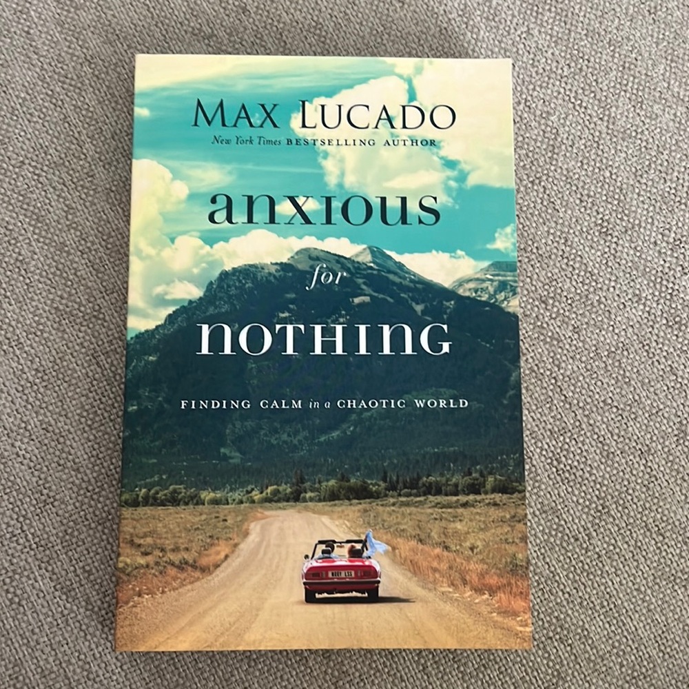 Anxious for Nothing by Max Lucado